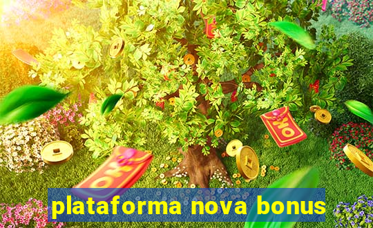 plataforma nova bonus